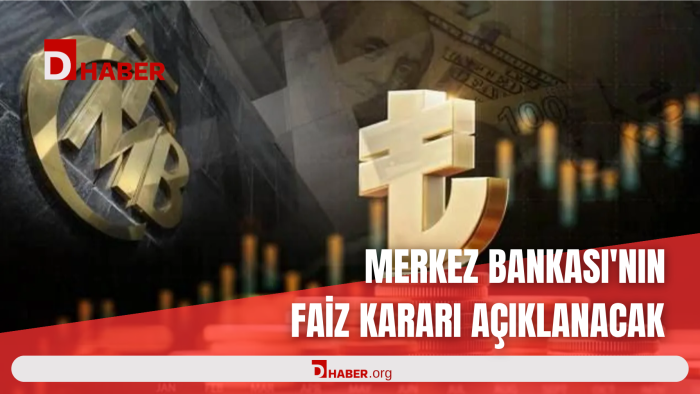 MERKEZ BANKASI'NIN FAİZ KARARI AÇIKLANACAK